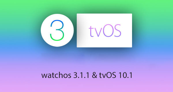 The final version of watch OS 3.1.1 and tvOS 10.1 are available for download The final version of watch OS 3.1.1 and tvOS 10.1 are available for download