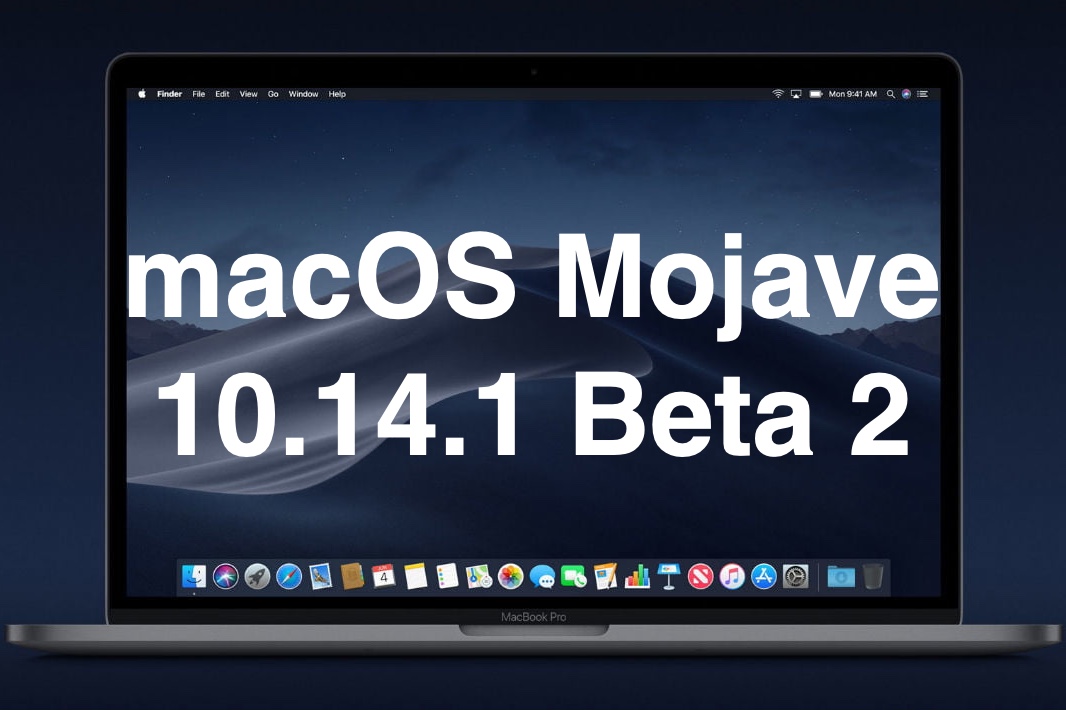 Released the second beta version of macOS Mojave 10.14.1 for developers Released the second beta version of macOS Mojave 10.14.1 for developers